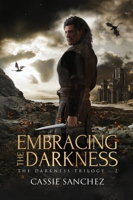 Embracing the Darkness: The Darkness Trilogy - 2 by Sanchez, Cassie