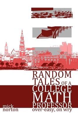 Random Tales of a College Math Professor, Over-Easy, on Wry by Norton, Mick