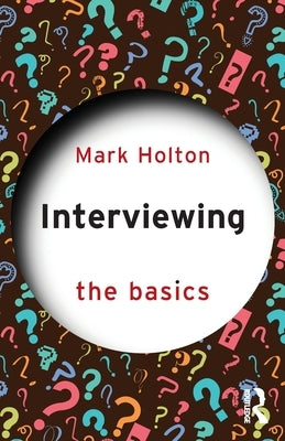 Interviewing: The Basics by Holton, Mark