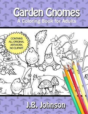 Garden Gnomes: A Coloring Book for Adults by Johnson, J. B.