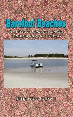 Barefoot Beaches: A Spirited Romance on the South Brunswick Islands by DeGroot, Jacqueline