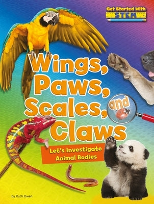 Wings, Paws, Scales, and Claws: Let's Investigate Animal Bodies by Owen, Ruth