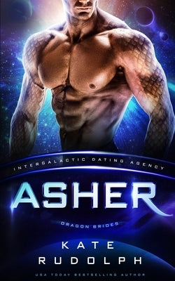 Asher: Intergalactic Dating Agency: Dragon Brides by Rudolph, Kate