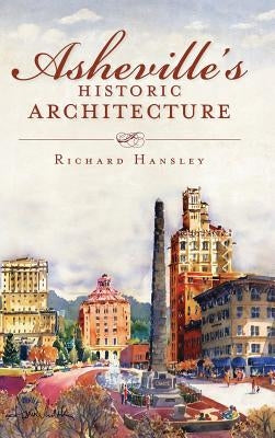 Asheville's Historic Architecture by Hansley, Richard