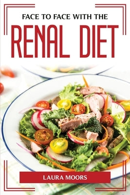 Face to Face with the Renal Diet by Laura Moors