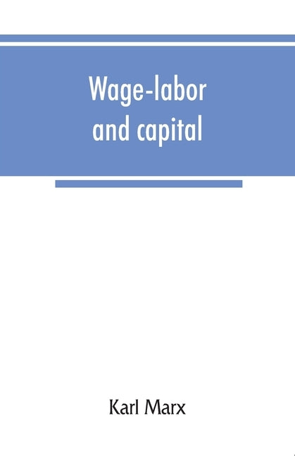 Wage-labor and capital by Marx, Karl