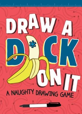 Draw a D*ck on It: A Naughty Drawing Game by Field Character