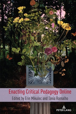 Enacting Critical Pedagogy Online by Steinberg, Shirley R.