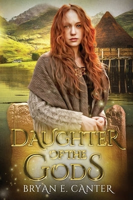 Daughter of the Gods: A Novel of the Picts by Canter, Bryan E.