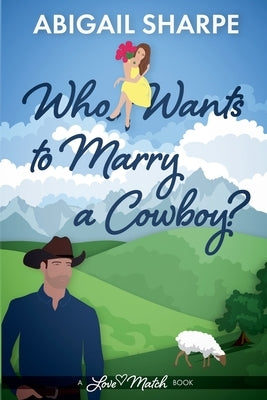 Who Wants to Marry a Cowboy by Sharpe, Abigail