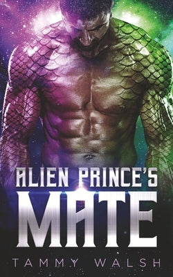 Alien Prince's Mate: A Scifi Alien Romance by Walsh, Tammy