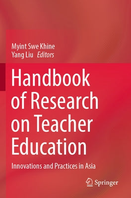 Handbook of Research on Teacher Education: Innovations and Practices in Asia by Khine, Myint Swe