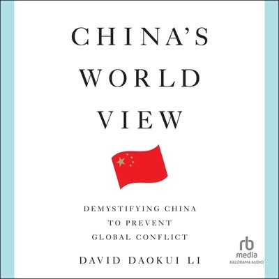 China's World View: Demystifying China to Prevent Global Conflict by Li, David Daokui