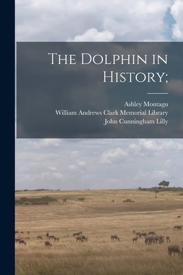 The Dolphin in History; by Montagu, Ashley 1905-