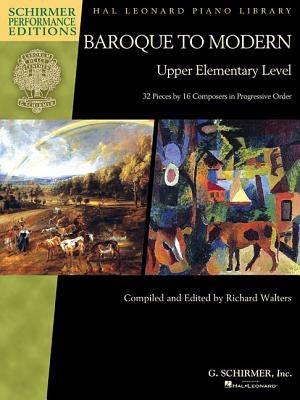 Baroque to Modern: Upper Elementary Level: 32 Pieces by 16 Composers in Progressive Order by Hal Leonard Corp