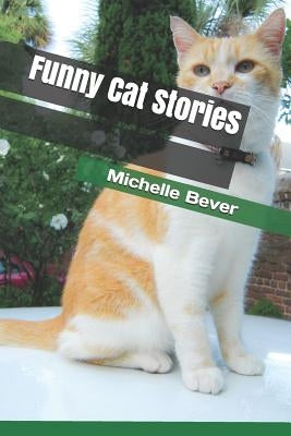 Funny Cat Stories by Bever, Michelle