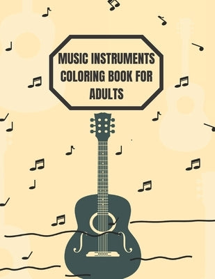 Music Instruments Coloring Book for Adults: A Book type of Adults awesome gift from mother a unique coloring hole coloring activity by Kirk, Thalia