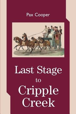 Last Stage to Cripple Creek by Cooper, Pax