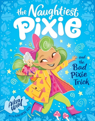 The Naughtiest Pixie and the Bad Pixie-Trick by Wild, Ailsa