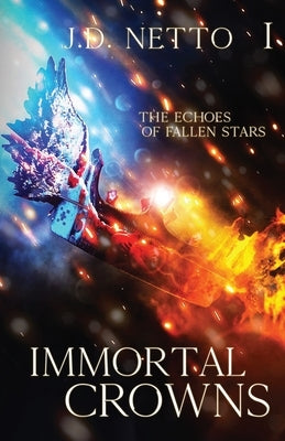 The Echoes of Fallen Stars: Immortal Crowns by Netto, J. D.