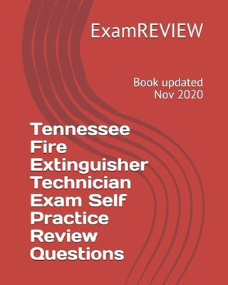 Tennessee Fire Extinguisher Technician Exam Self Practice Review Questions by Examreview