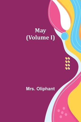 May (Volume I) by Oliphant