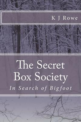 The Secret Box Society: In Search of Bigfoot: In Search of Bigfoot by Rowe, K. J.