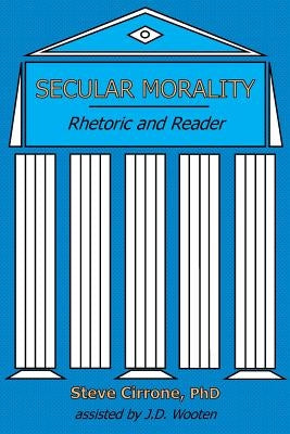 Secular Morality: Rhetoric and Reader by Cirrone, Steve