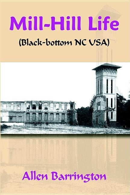 Mill-Hill Life: (Black-Bottom Nc Usa) by Barrington, Allen