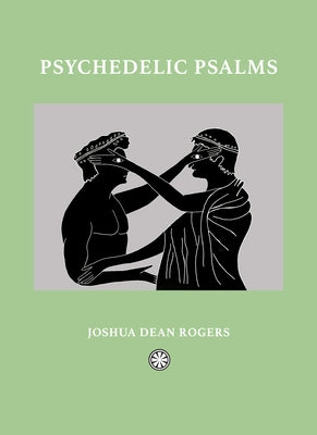 Psychedelic Psalms: Reflections from an Offline World by Rogers, Joshua Dean