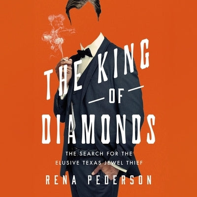 The King of Diamonds: The Search for the Elusive Texas Jewel Thief by Pederson, Rena