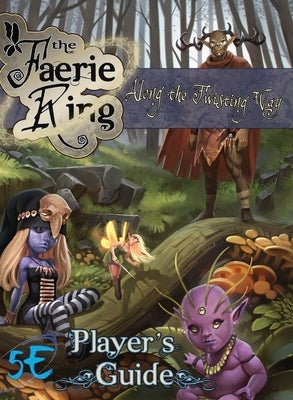 Along the Twisting Way: The Faerie Ring Player's Guide (5E) by Gable, Scott