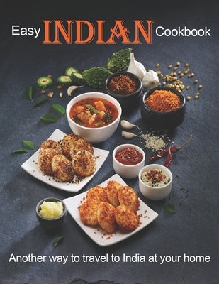 Easy Indian Cookbook: Another way to Travel to India at your home by Miracle, Dayle