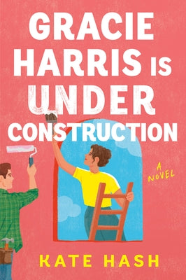 Gracie Harris Is Under Construction by Hash, Kate