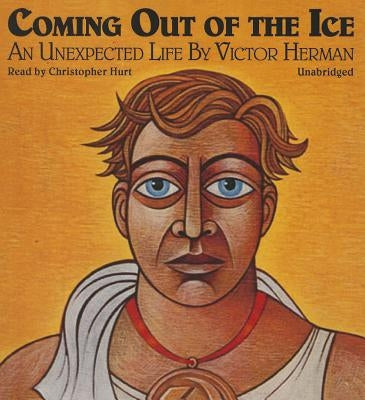 Coming Out of the Ice: An Unexpected Life by Herman, Victor