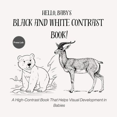 Hello, Baby's Black and White Contrast Book!: A High-Contrast Book That Helps Visual Development in Babies by Press Lab