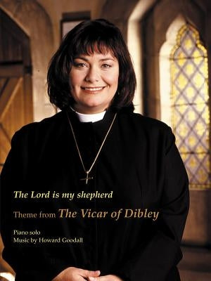 The Lord Is My Shepherd: Theme from the Vicar of Dibley by Goodall, Howard