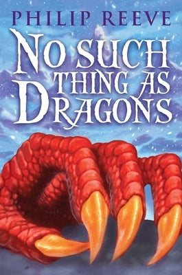 No Such Thing as Dragons by Reeve, Philip