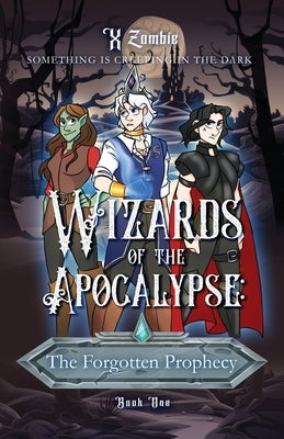 Wizards of the Apoclaypse: The Forgotten Prophecy by Zombie, X.