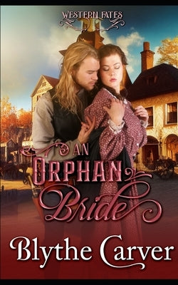 An Orphan Bride: A Clean Western Bride Romance by Carver, Blythe