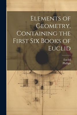 Elements of Geometry, Containing the First Six Books of Euclid by Euclid