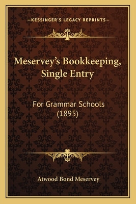 Meservey's Bookkeeping, Single Entry: For Grammar Schools (1895) by Meservey, Atwood Bond