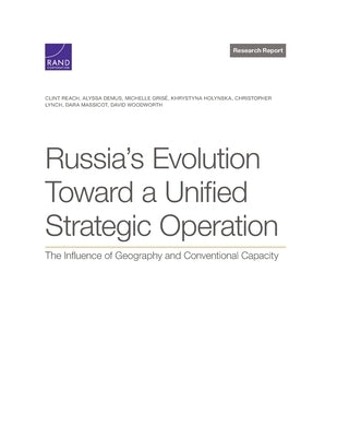 Russia's Evolution Toward a Unified Strategic Operation: The Influence of Geography and Conventional Capacity by Reach, Clint