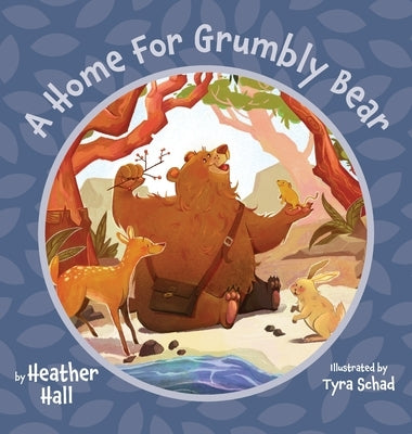 A Home For Grumbly Bear by Hall, Heather