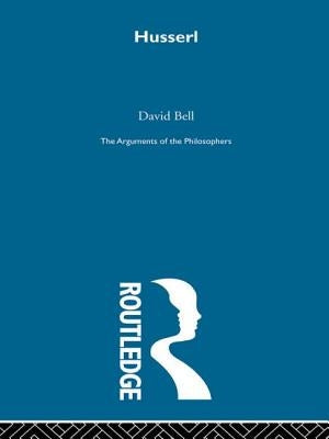 Husserl-Arg Philosophers by Bell, David