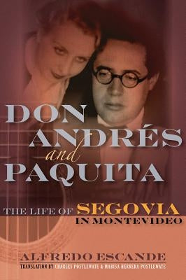 Don Andres and Paquita: The Life of Segovia in Montevideo by Escande, Alfredo