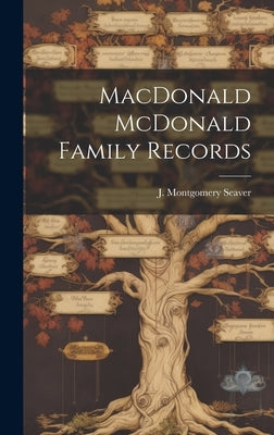 MacDonald McDonald Family Records by Seaver, J. Montgomery (Jesse Montgome