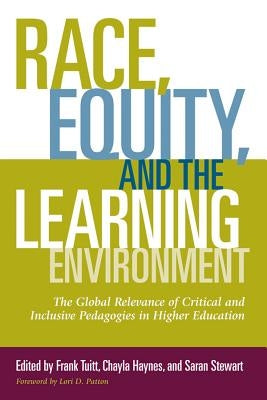 Race, Equity, and the Learning Environment: The Global Relevance of Critical and Inclusive Pedagogies in Higher Education by Patton, Lori D.