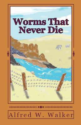 Worms That Never Die by Walker, Alfred W.