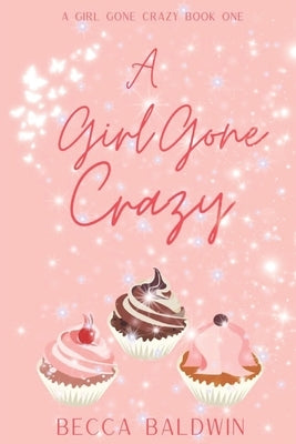 A Girl Gone Crazy by Baldwin, Becca